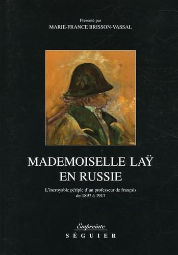 Mademoiselle Laÿ en Russie : L'incroyable périple d'un professeur de français de 1897 à 1917 9782840493990