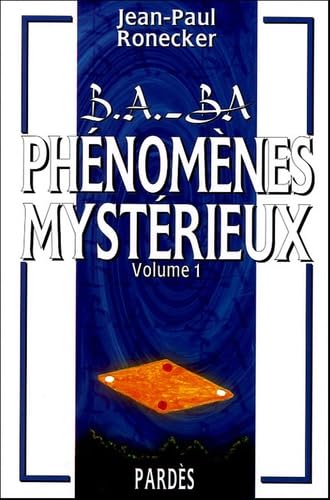 B.A.-BA des phénomènes mystérieux : volume 1 9782867143533