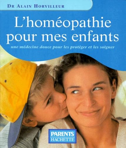 L'Homeopathie Pour Mes Enfants. Une Medecine Douce Pour Les Proteger Et Les Soigner 9782012364424