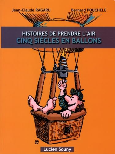 Histoires de prendre l'air: Cinq siècles en ballons 9782848862064