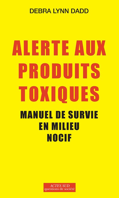 Alerte aux produits toxiques : Manuel de survie en milieu nocif 9782330013158