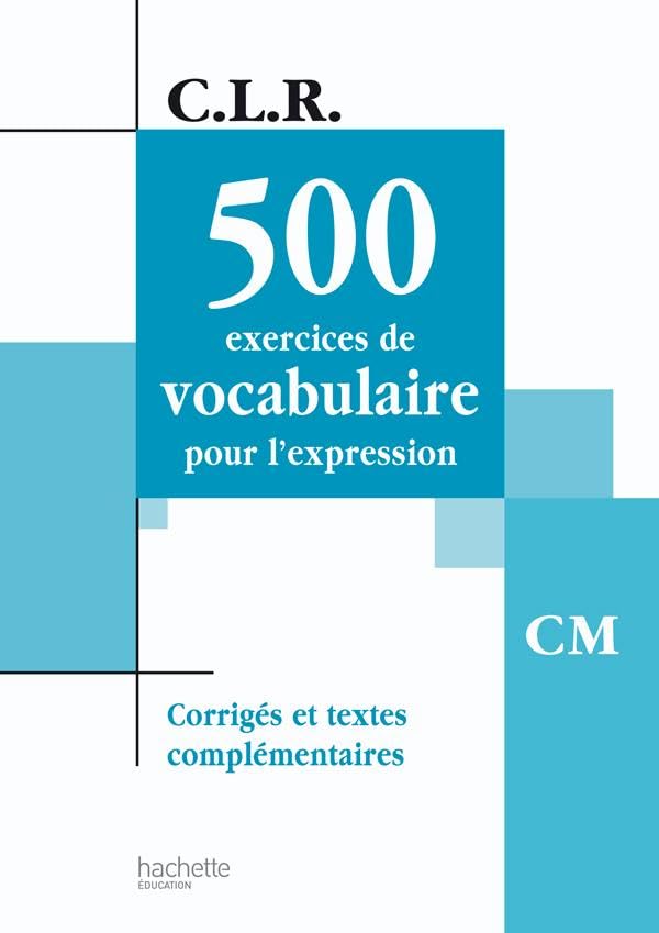 C.L.R. : 500 exercices de vocabulaire pour l'expression, CM - Corrigés et textes complémentaires 9782011163172