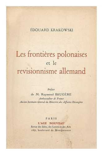 Les frontieres Polonaises et le revisionnisme Allemand / preface de Raymond Brugere 