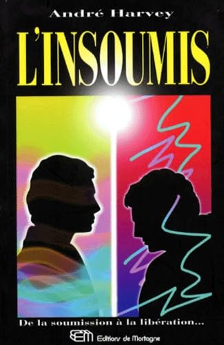 L'Insoumis. De La Soumission A La Liberation... 9782890748774