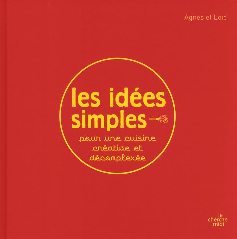 Les idées simples: Pour une cuisine créative, inspirée et décomplexée 9782749115962