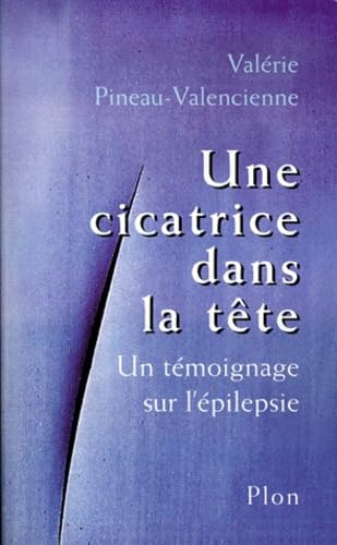 Une cicatrice dans la tête. Un témoignage sur l'épilepsie 9782259193658