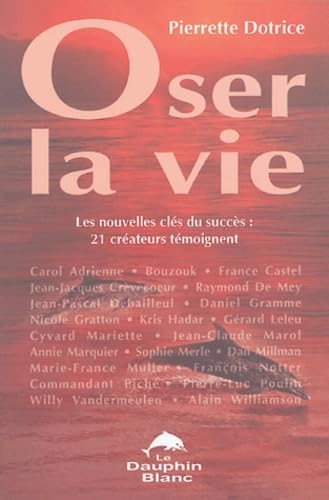 Oser la vie - Nouvelles clés du succès 9782894361108
