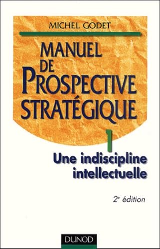 Manuel de prospective stratégique tome 1 - une indiscipline intellectuelle 9782100058556