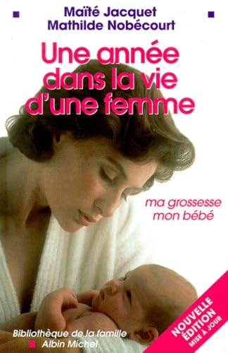 Une année dans la vie d'une femme De la conception d'un enfant au sevrage 9782226107220