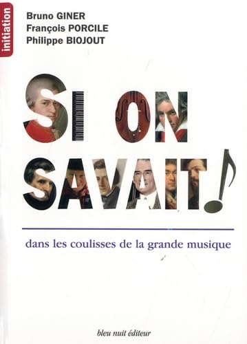 Si on savait !: Dans les coulisses de la grande musique 9782358841283