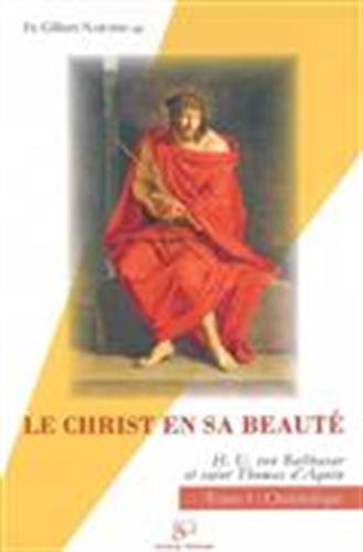 Le Christ en sa beauté - tome 1 : christologie: Hans Urs von Balthasar et saint Thomas d'Aquin 9782903242701