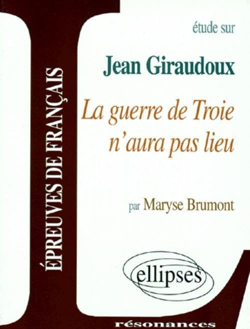 Etude Sur La Guerre De Troie N'Aura Pas Lieu, Jean Giraudoux 9782729867560