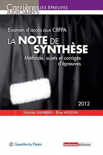 Examen d'accès au CRFPA, la note de synthèse: Méthode, sujets et corrigés d'épreuves 9782359710526