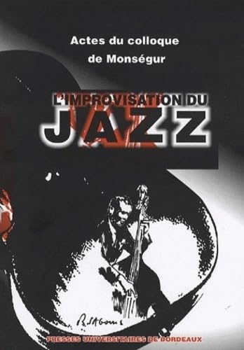 L'improvisation du jazz: Actes du 2e colloque de Monségur du 2 juillet 2004 9782867814075