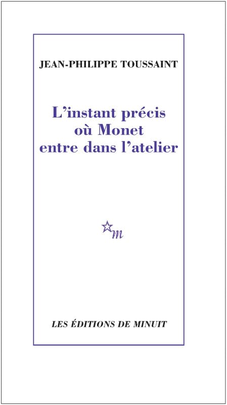 L'instant précis où Monet entre dans l'atelier 9782707347831