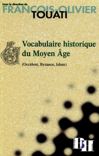 Vocabulaire historique du Moyen Age (Occident, Byzance, Islam) 9782910828257