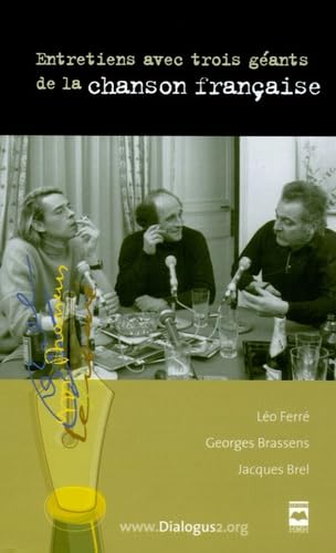 Entretiens avec trois géants de la chanson française: Léo Ferré, Georges Brassens, Jacques Brel 9782894288108