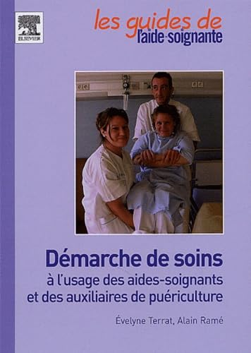 Démarche de soins à l'usage des aides-soignants et des auxiliaires de puériculture: ET DES AUX. DE PUERICULTURE 9782842994884