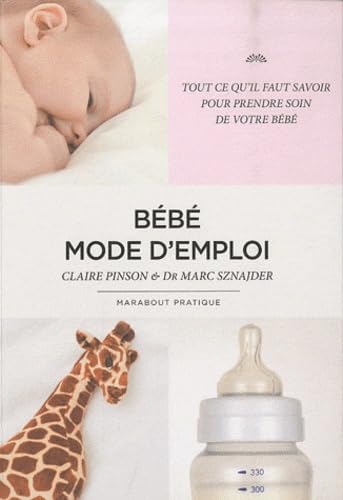 Bébé mode d'emploi: Tout ce qu'il faut savoir pour prendre soin de votre bébé 9782501066051