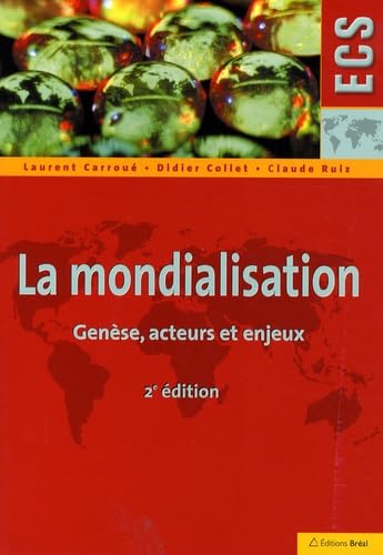 La mondialisation: Genèse, acteurs et enjeux 9782749508672