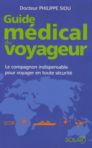 Guide médical du voyageur: Le compagnon indispensable pour voyager en toute sécurité 9782263040146