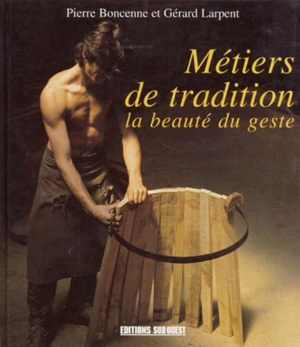METIERS DE TRADITION LA BEAUTE DU GESTE 9782879012537