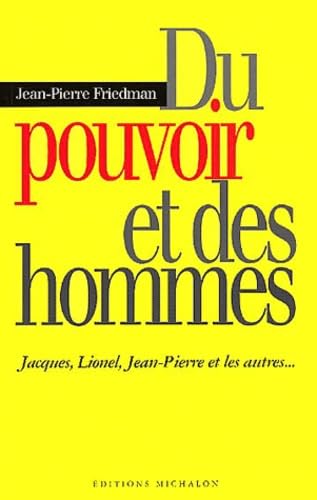Du pouvoir et des hommes : Jacques, Lionel, Jean-Pierre et les autres... 9782841861675