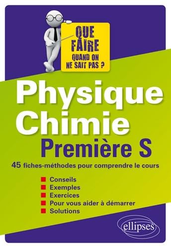 Physique chimie 1e S Que faire quand on ne sait pas ?: 45 fiches-méthodes pour comprendre le cours 9782340011281
