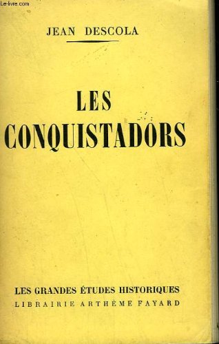 Jean Descola. Les Conquistadors 