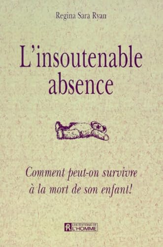 L'Insoutenable Absence. Comment Peut-On Survivre A La Mort De Son Enfant ! 9782761912624