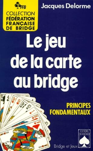 Le jeu de la carte au bridge. Principes fondamentaux 9782268016405