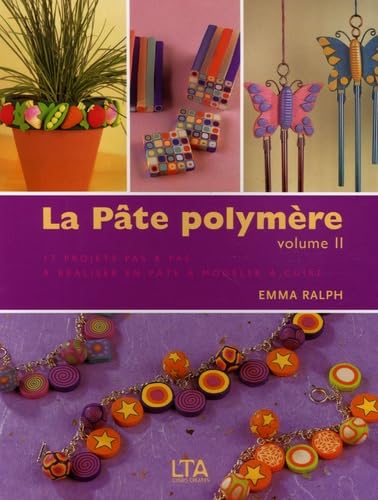 La Pâte polymère: Tome 2, 17 Créations aussi splendides que faciles à réaliser expliquées étape par étape 9782283586532
