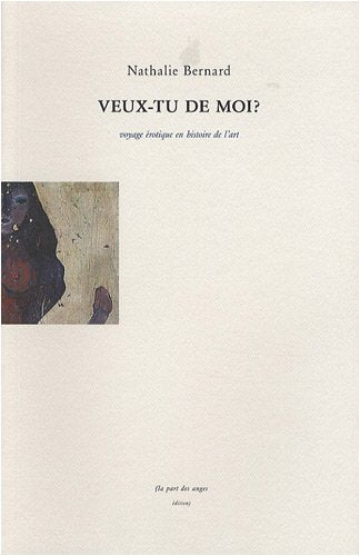 Veux-Tu de Moi ? Voyage Erotique en Histoire de l'Art 9782912882134