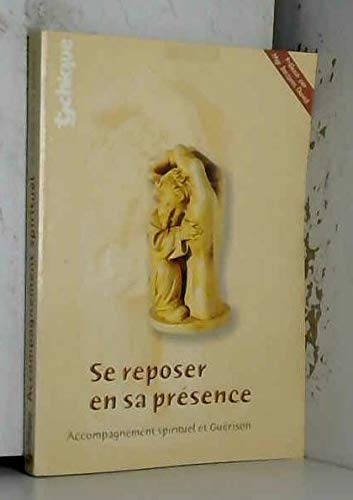 Se reposer en Sa présence : Accompagnement spirituel et guérison intérieure 9782914887021