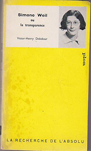 Simone Weil : Ou la Transparence, par V.-H. Debidour 