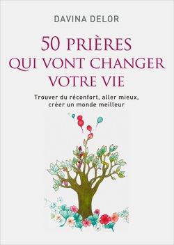 50 prières qui vont changer votre vie: Trouver du réconfort, aller mieux, créer un monde meilleur 9782298134742