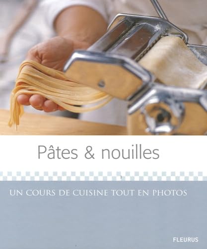 Pâtes et nouilles : Un cours de cuisine tout en photos 9782215078609