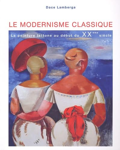 LE MODERNISME CLASSIQUE - LA PEINTURE LETTONE AU DEBUT DU XXE SIECLE 9789984729671