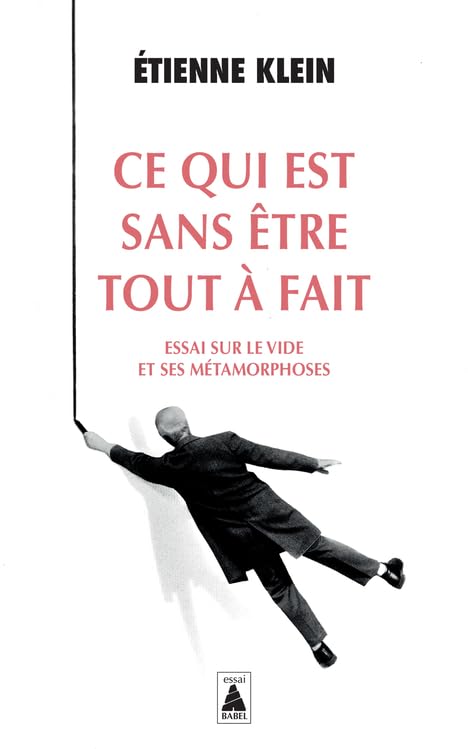 Ce qui est sans être tout à fait: Essai sur le vide et ses métamorphoses 9782330168414