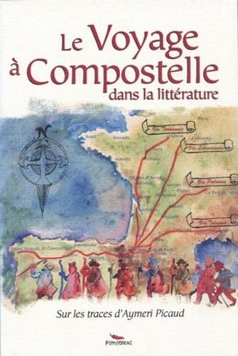 Le Voyage à Compostelle dans la littérature : Sur les traces d'Aymeri Picaud 9782912789938