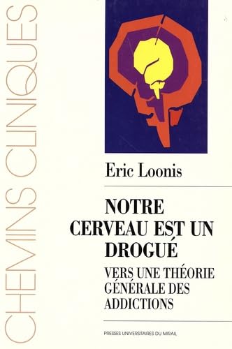 Notre cerveau est un drogué : Vers une théorie générale des addictions 9782858163052