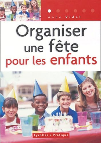 Organiser une fête pour les enfants (de 3 à 12 ans) 9782708135420