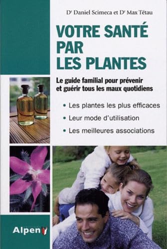 Votre santé par les plantes: Simple et pratique, le guide phyto utile pour toute la famille 9782359340105