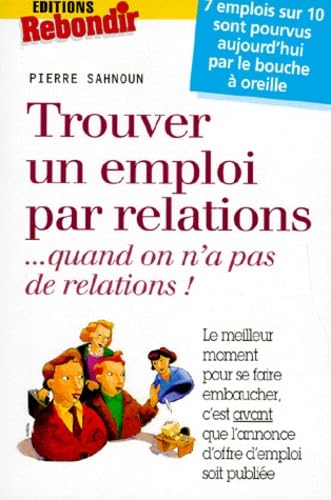 Trouver Un Emploi Par Relations. Quand On N'A Pas De Relations ! 9782910325381