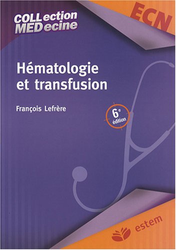 Hématologie et transfusion 6E ED.-: COLLECTION MEDICALE PAR SPECIALITE 9782843714184