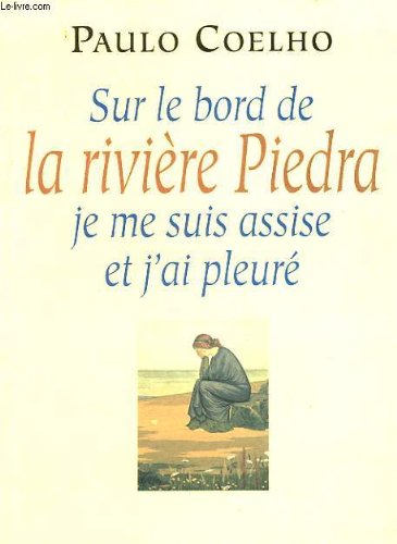 Sur le Bord de la Riviere Piedra, Je me Suis Assise et j'Ai Pleure 9782286082727