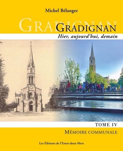 Gradignan - hier, aujourd'hui, demain: Tome IV Mémoire communale 9782371570474