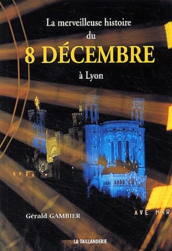 La merveilleuse histoire du 8 décembre à Lyon 9782876292604
