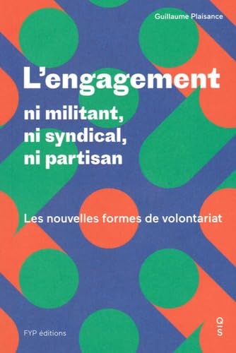 L'engagement : ni militant, ni syndical, ni partisan: Les nouvelles formes de volontariat 9782364051539