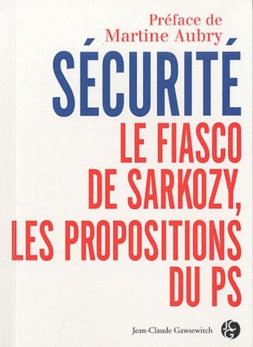 Sécurité : Le fiasco de Sarkozy, les propositions du PS 9782350132662